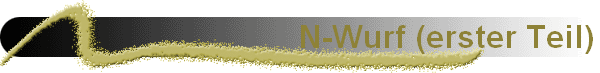 N-Wurf (erster Teil)